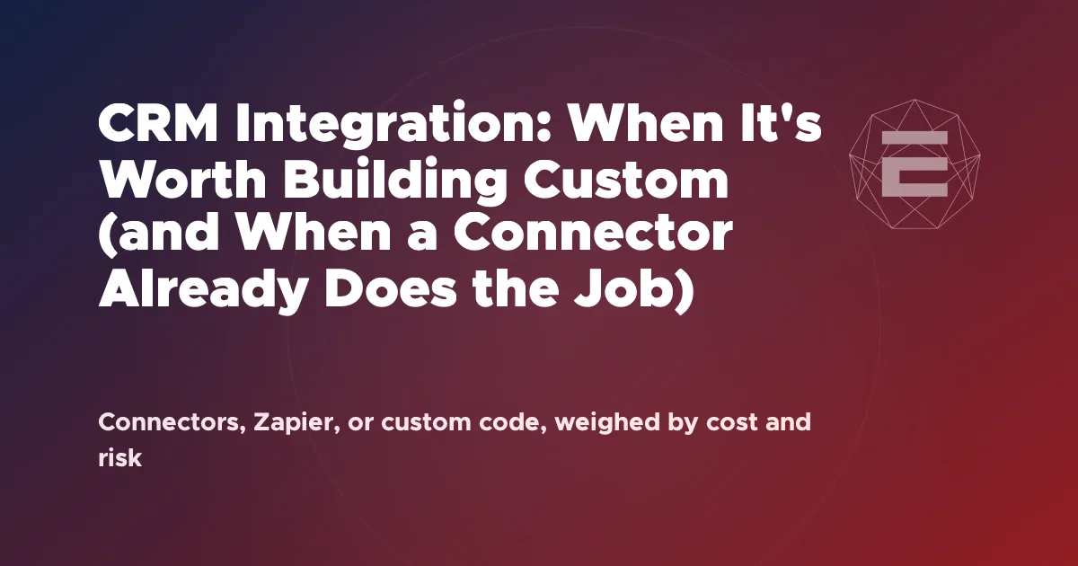 CRM Integration: When It's Worth Building Custom (and When a Connector Already Does the Job)