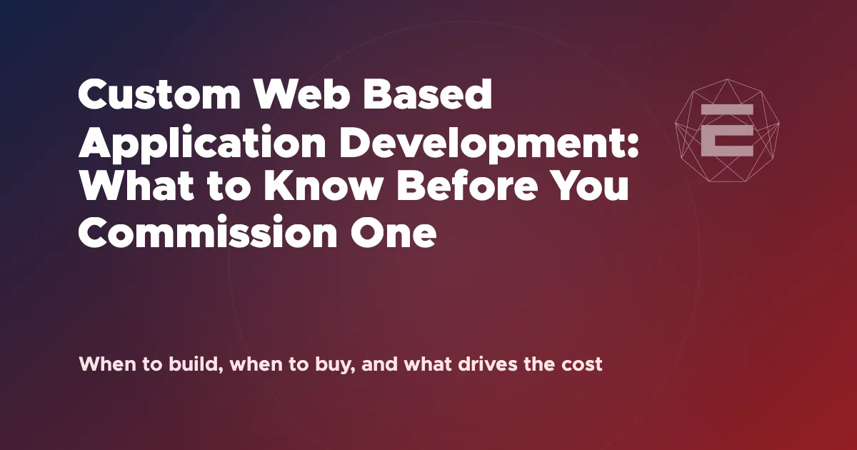 Custom Web Based Application Development: What to Know Before You Commission One