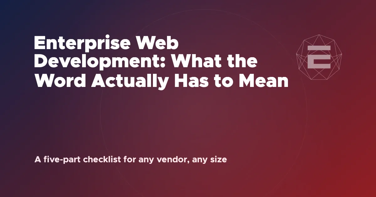 Enterprise Web Development: What the Word Actually Has to Mean