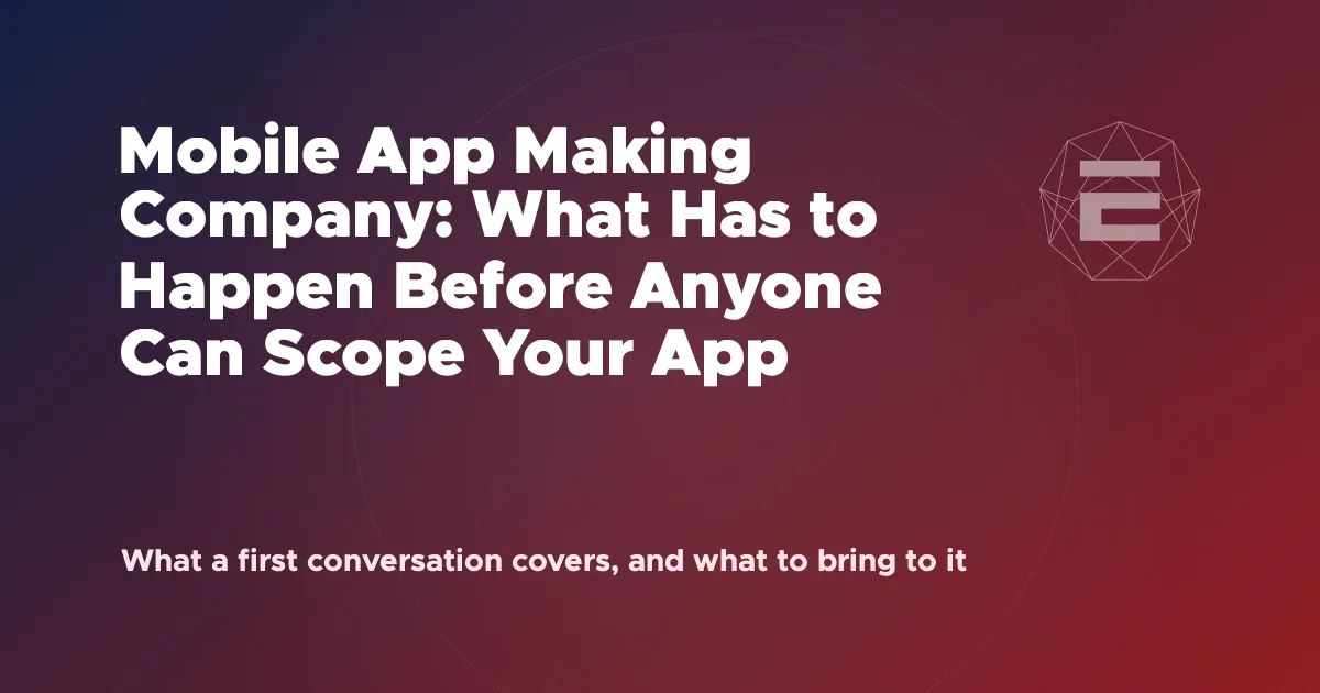 Mobile App Making Company: What Has to Happen Before Anyone Can Scope Your App