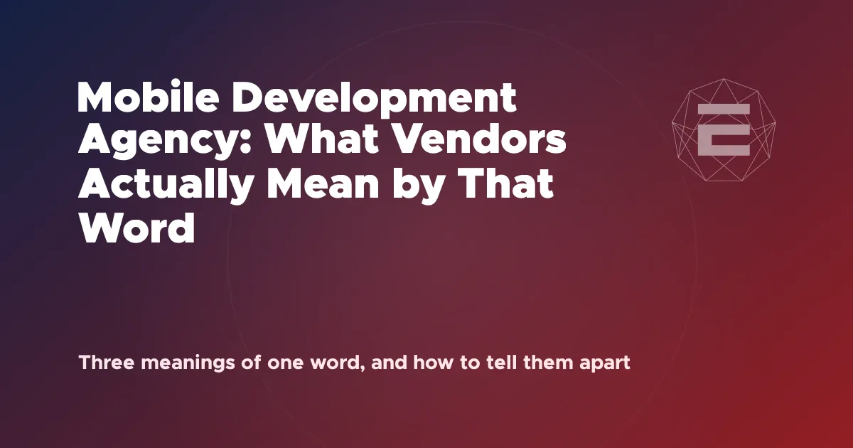 Mobile Development Agency: What Vendors Actually Mean by That Word