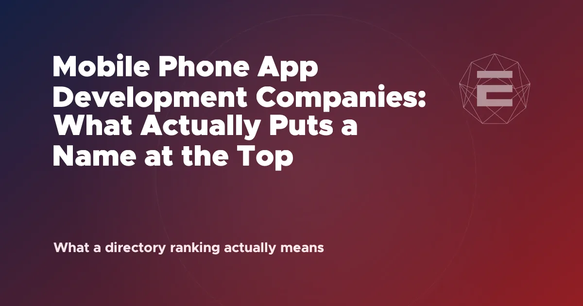 Mobile Phone App Development Companies: What Actually Puts a Name at the Top