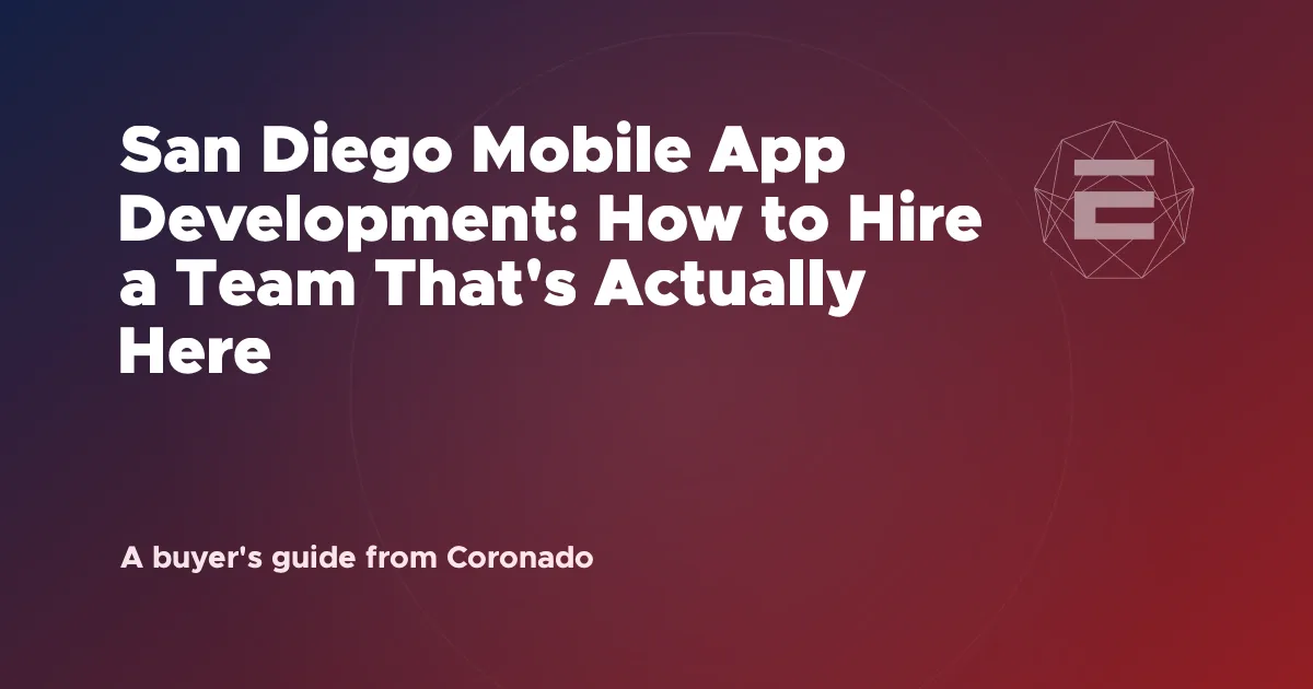 San Diego Mobile App Development: How to Hire a Team That's Actually Here